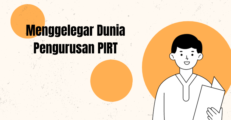 Menggelegar Dunia Pengurusan PIRT : 10 Alasan Mengapa Anda Harus Bergabung dengan Gerakan Ini!