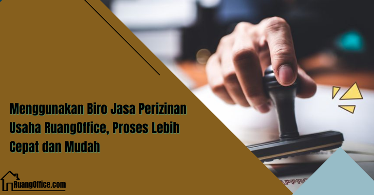 Menggunakan Biro Jasa Perizinan Usaha Ruang Office, Proses Lebih Cepat dan Mudah