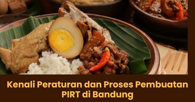 Menghadapi Tantangan Bisnis Kuliner: Kenali Peraturan dan Proses Pembuatan PIRT di Bandung