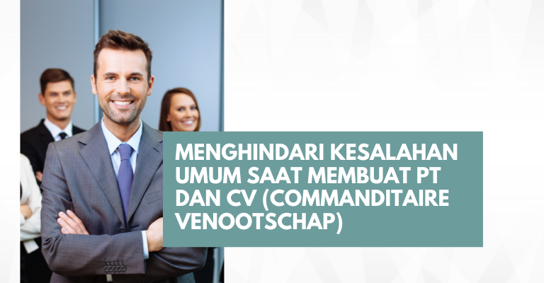 Menghindari Kesalahan Umum Saat Membuat PT dan CV (Commanditaire Venootschap)