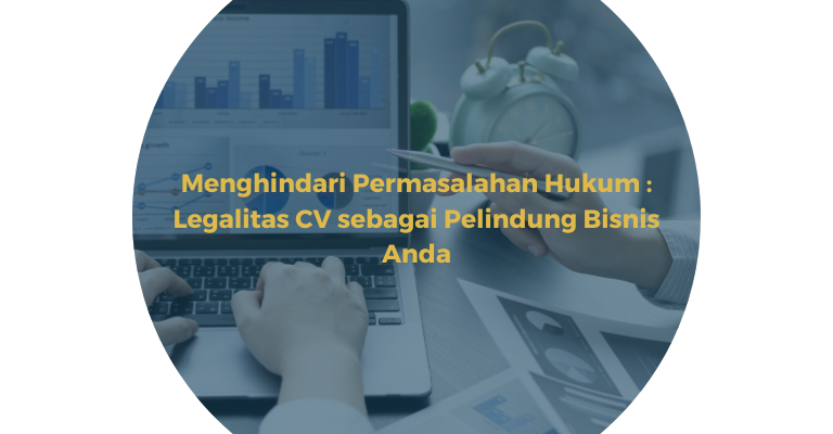 Menghindari Permasalahan Hukum : Legalitas CV sebagai Pelindung Bisnis Anda