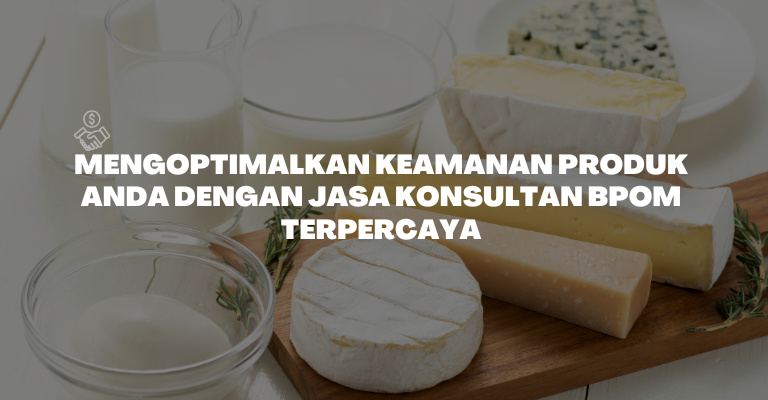 Mengoptimalkan Keamanan Produk Anda dengan Jasa Konsultan BPOM Terpercaya