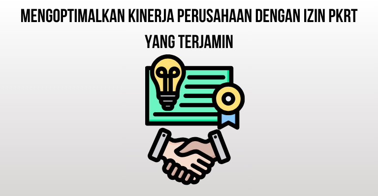 Mengoptimalkan Kinerja Perusahaan dengan Izin PKRT yang Terjamin