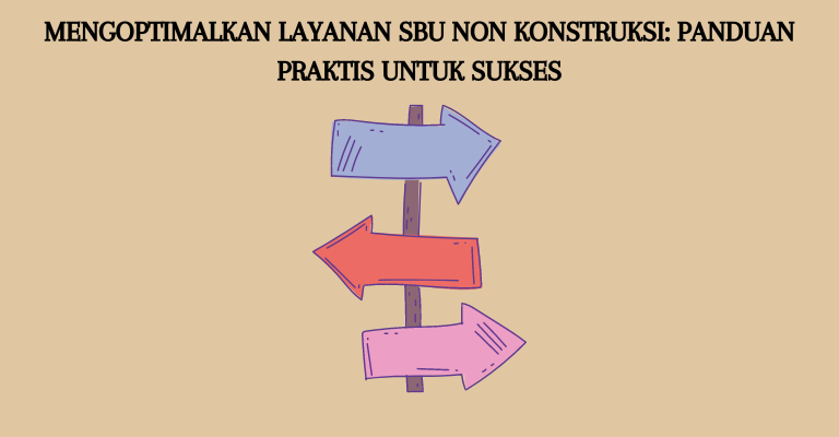 Mengoptimalkan Layanan SBU Non Konstruksi: Panduan Praktis untuk Sukses