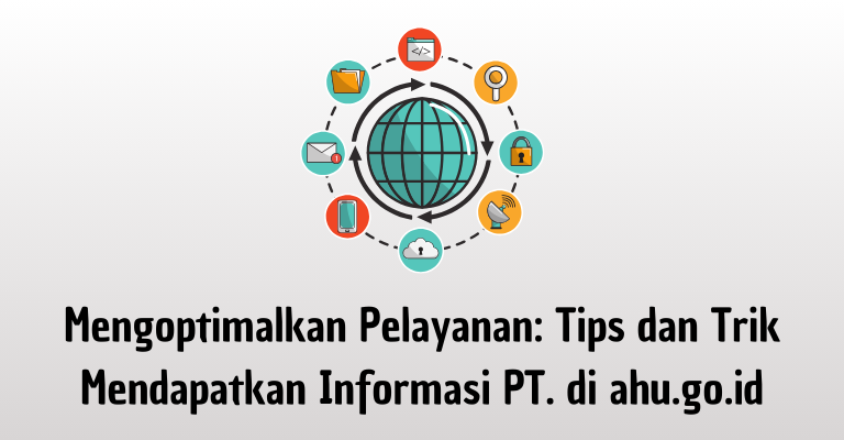 Mengoptimalkan Pelayanan: Tips dan Trik Mendapatkan Informasi PT di ahu.go.id