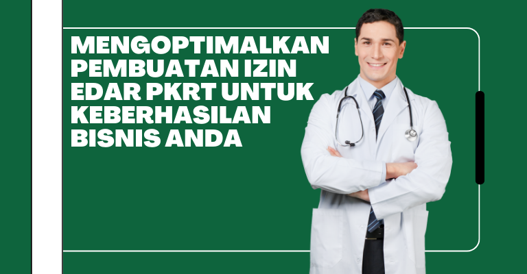 Mengoptimalkan Pembuatan Izin Edar PKRT untuk Keberhasilan Bisnis Anda