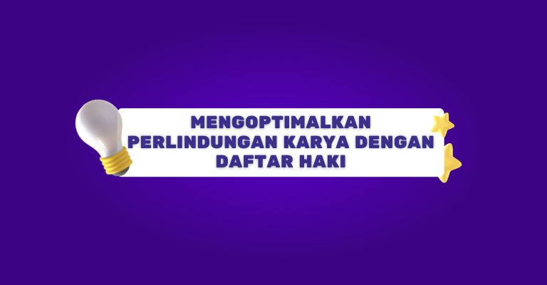 Mengoptimalkan Perlindungan Karya dengan Daftar HAKI: Panduan Lengkap untuk Pencipta Indonesia