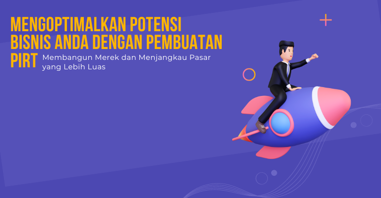 Mengoptimalkan Potensi Bisnis Anda dengan Pembuatan PIRT : Membangun Merek dan Menjangkau Pasar yang Lebih Luas