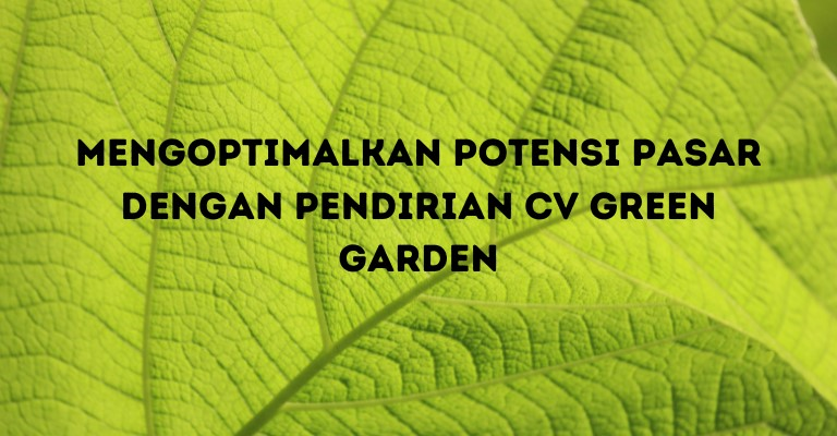 Mengoptimalkan Potensi Pasar dengan Pendirian CV Green Garden