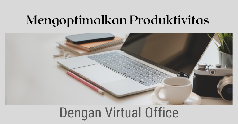 Mengoptimalkan Produktivitas dengan Keuntungan Virtual Office