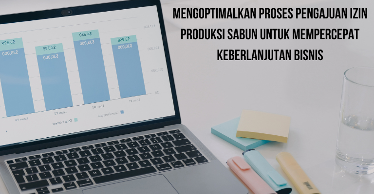 Mengoptimalkan Proses Pengajuan Izin Produksi Sabun untuk Mempercepat Keberlanjutan Bisnis