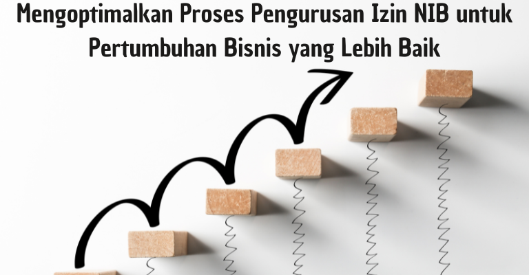 Mengoptimalkan Proses Pengurusan Izin NIB untuk Pertumbuhan Bisnis yang Lebih Baik