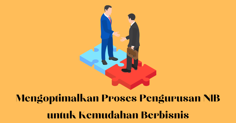 Mengoptimalkan Proses Pengurusan NIB untuk Kemudahan Berbisnis