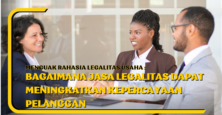 Menguak Rahasia Legalitas Usaha: Bagaimana Jasa Legalitas Dapat Meningkatkan Kepercayaan Pelanggan