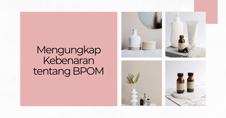 Mengungkap Kebenaran tentang BPOM : Profil, Peran, dan Pentingnya dalam Pengawasan Kosmetik