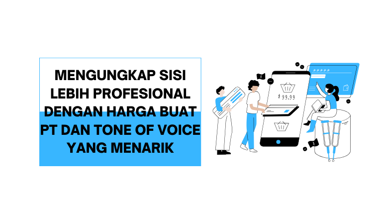 Mengungkap Sisi Lebih Profesional dengan Harga Buat PT dan Tone of Voice yang Menarik