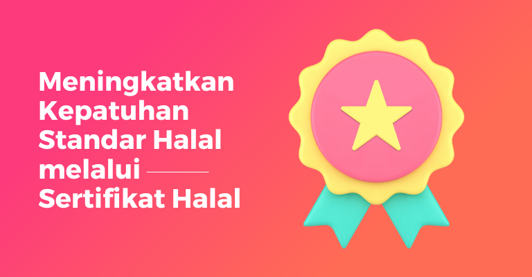 Meningkatkan Kepatuhan Standar Halal melalui Sertifikat Halal