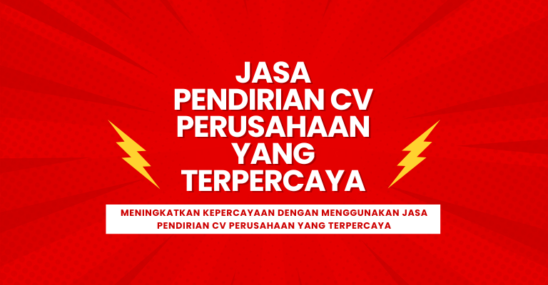 Meningkatkan Kepercayaan dengan Menggunakan Jasa Pendirian CV Perusahaan yang Terpercaya