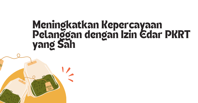 Meningkatkan Kepercayaan Pelanggan dengan Izin Edar PKRT yang Sah