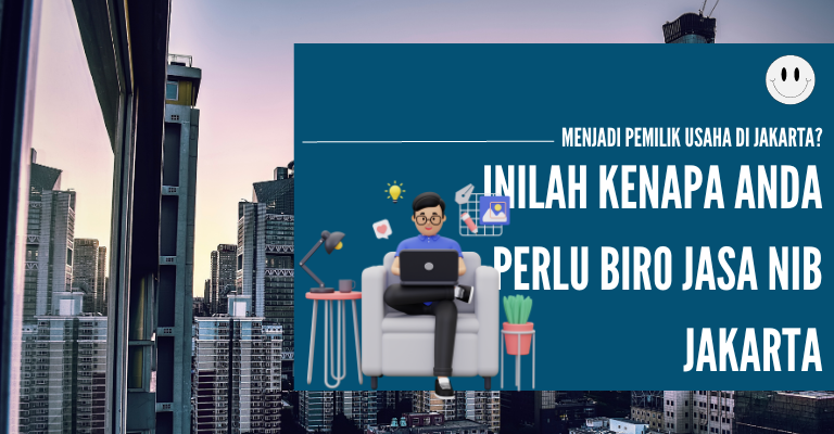 Menjadi Pemilik Usaha di Jakarta? Inilah Kenapa Anda Perlu Biro Jasa NIB Jakarta