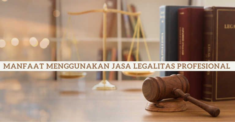 Menjaga Bisnis Anda di Jalur yang Benar: Manfaat Menggunakan Jasa Legalitas Profesional