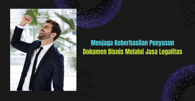 Menjaga Keberhasilan Penyusunan Dokumen Bisnis melalui Jasa Legalitas