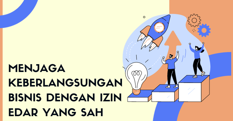 Menjaga Keberlangsungan Bisnis dengan Izin Edar yang Sah