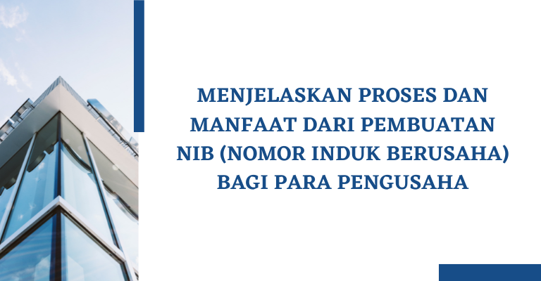 Menjelaskan Proses dan Manfaat dari Pembuatan NIB (Nomor Induk Berusaha) bagi Para Pengusaha