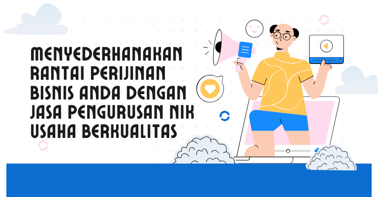 Menyederhanakan Rantai Perijinan Bisnis Anda dengan Jasa Pengurusan Nik Usaha Berkualitas