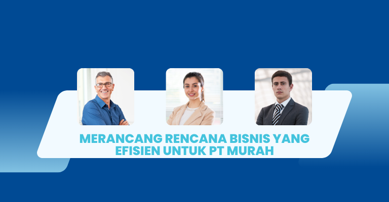 Merancang Rencana Bisnis yang Efisien untuk PT Murah