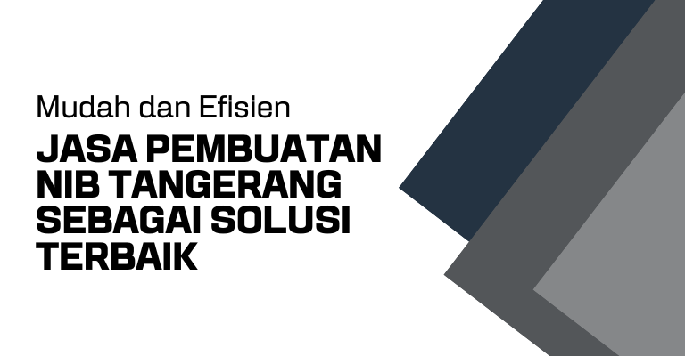 Mudah dan Efisien: Jasa Pembuatan NIB Tangerang sebagai Solusi Terbaik