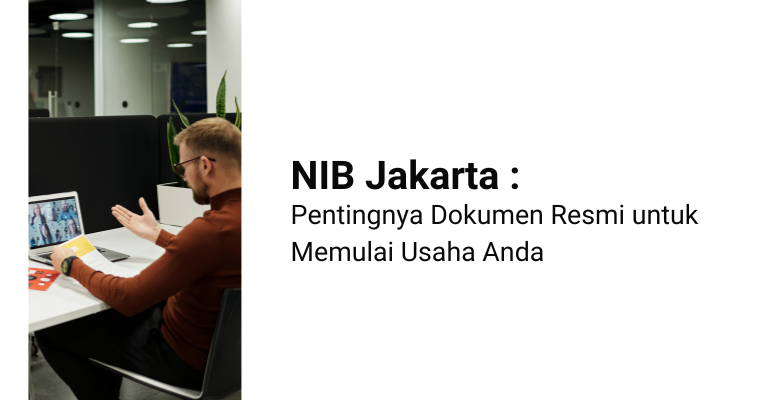 NIB Jakarta : Pentingnya Dokumen Resmi untuk Memulai Usaha Anda