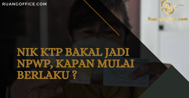 NIK KTP Bakal Jadi NPWP, Kapan Mulai Berlaku?