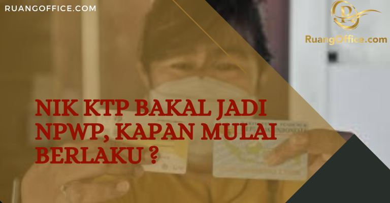 NIK KTP Bakal Jadi NPWP, Kapan Mulai Berlaku?