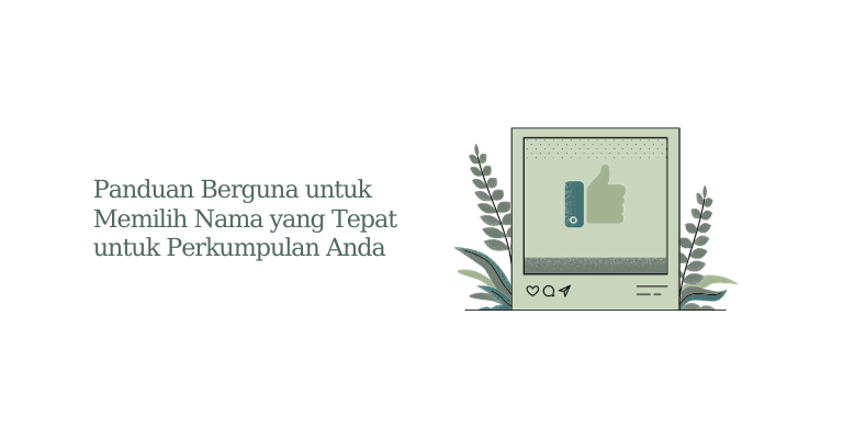 Panduan Berguna untuk Memilih Nama yang Tepat untuk Perkumpulan Anda : Tips Profesional yang Perlu Anda Ikuti