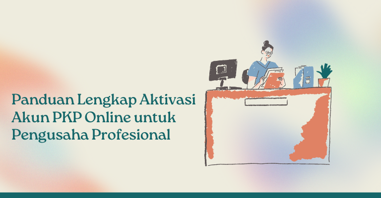 Panduan Lengkap Aktivasi Akun PKP Online untuk Pengusaha Profesional