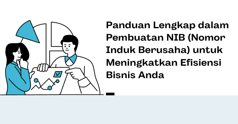 Panduan Lengkap dalam Pembuatan NIB (Nomor Induk Berusaha) untuk Meningkatkan Efisiensi Bisnis Anda