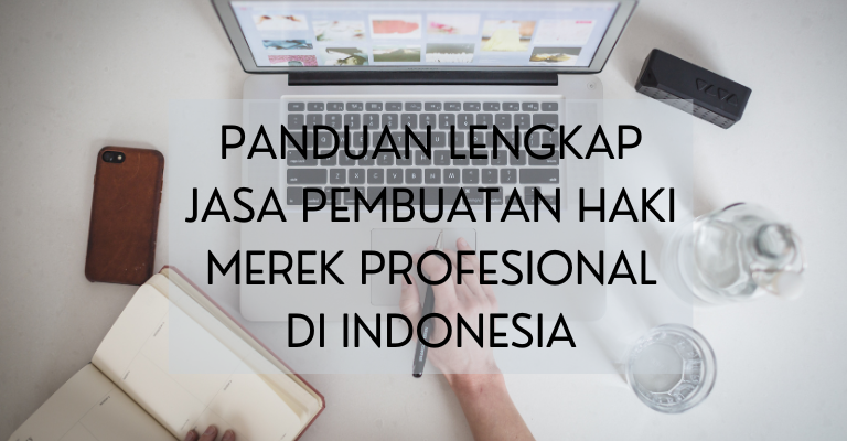 Panduan Lengkap Jasa Pembuatan HAKI Merek Profesional di Indonesia: Jamin Keaslian Perlindungan Bisnis Anda