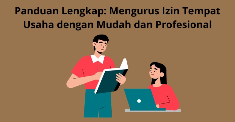 Panduan Lengkap: Mengurus Izin Tempat Usaha dengan Mudah dan Profesional