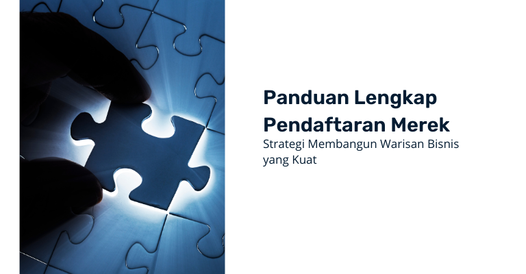 Panduan Lengkap Pendaftaran Merek : Strategi Membangun Warisan Bisnis yang Kuat