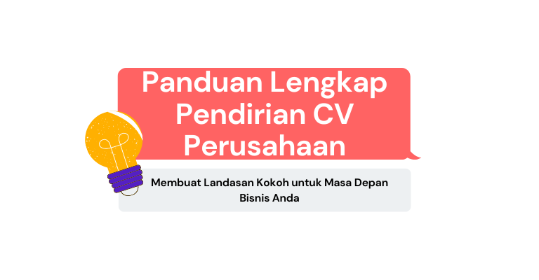 Panduan Lengkap Pendirian CV Perusahaan: Membuat Landasan Kokoh untuk Masa Depan Bisnis Anda