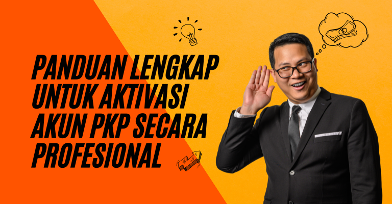 Panduan Lengkap untuk Aktivasi Akun PKP Secara Profesional