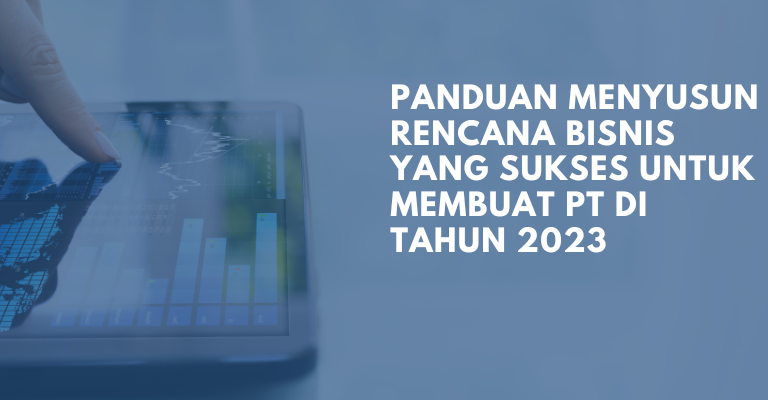 Panduan Menyusun Rencana Bisnis yang Sukses untuk Membuat PT di Tahun 2023