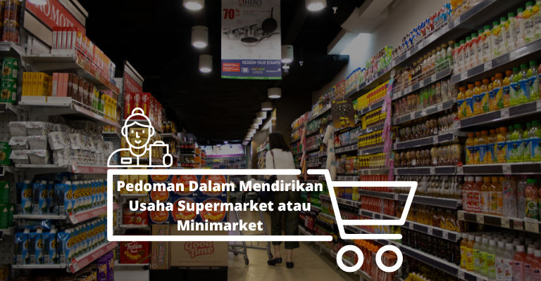 Pedoman Dalam Mendirikan Usaha Supermarket atau Minimarket