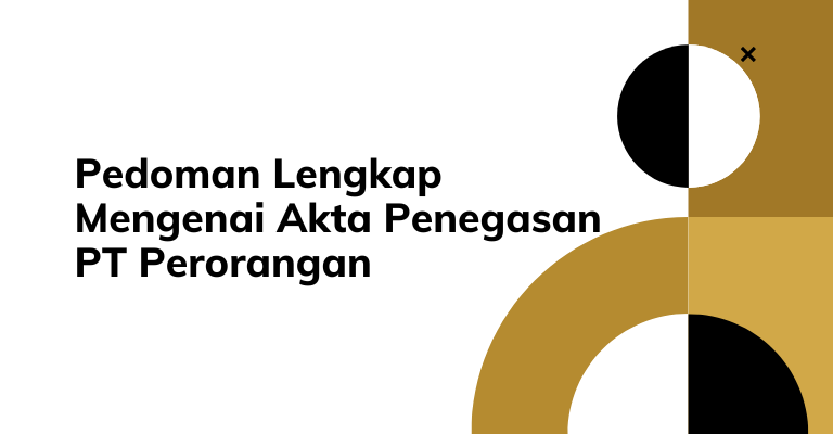 Pedoman Lengkap Mengenai Akta Penegasan PT Perorangan