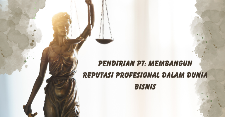 Pendirian PT: Membangun Reputasi Profesional dalam Dunia Bisnis