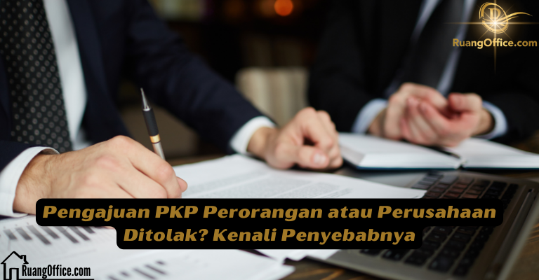 Pengajuan PKP Perorangan atau Perusahaan Ditolak? Kenali Penyebabnya