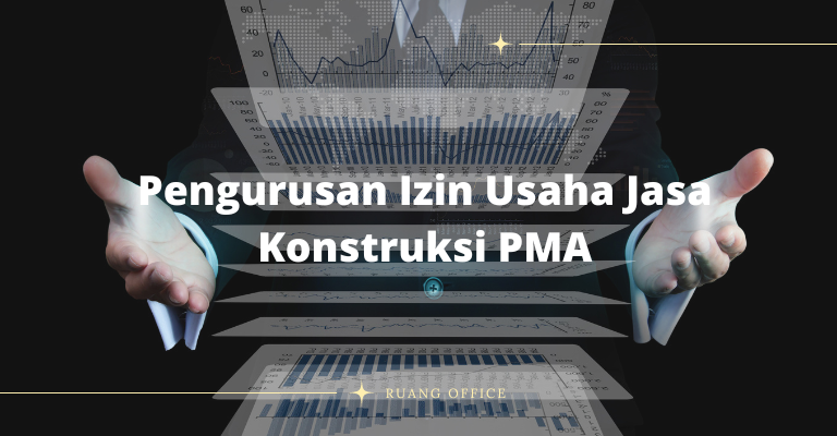 Pengurusan Izin Usaha Jasa Konstruksi PMA (BUJKA)