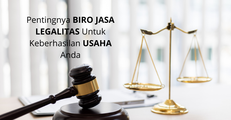 Pentingnya BIRO JASA LEGALITAS Untuk Keberhasilan USAHA Anda