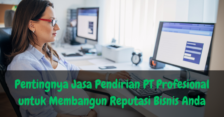 Pentingnya Jasa Pendirian PT Profesional untuk Membangun Reputasi Bisnis Anda